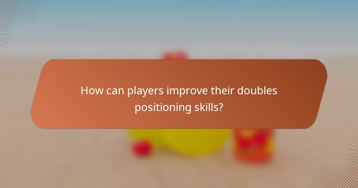 How can players improve their doubles positioning skills?