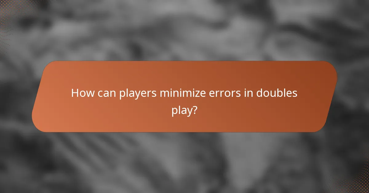 How can players minimize errors in doubles play?