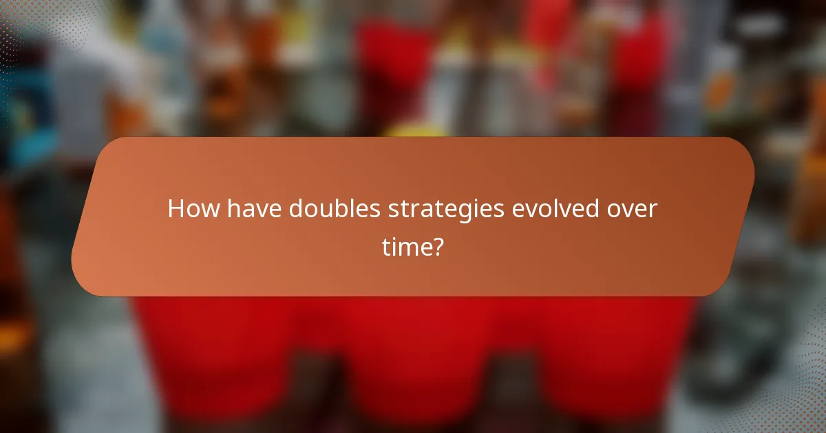 How have doubles strategies evolved over time?