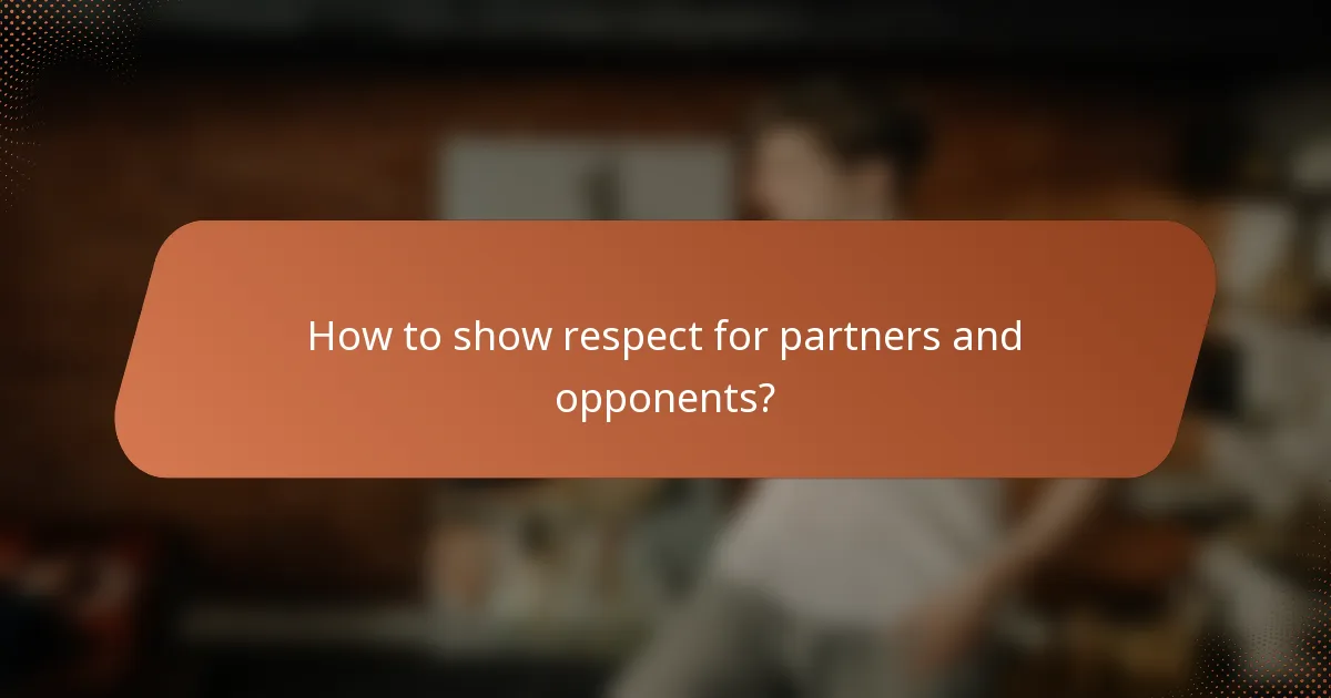 How to show respect for partners and opponents?