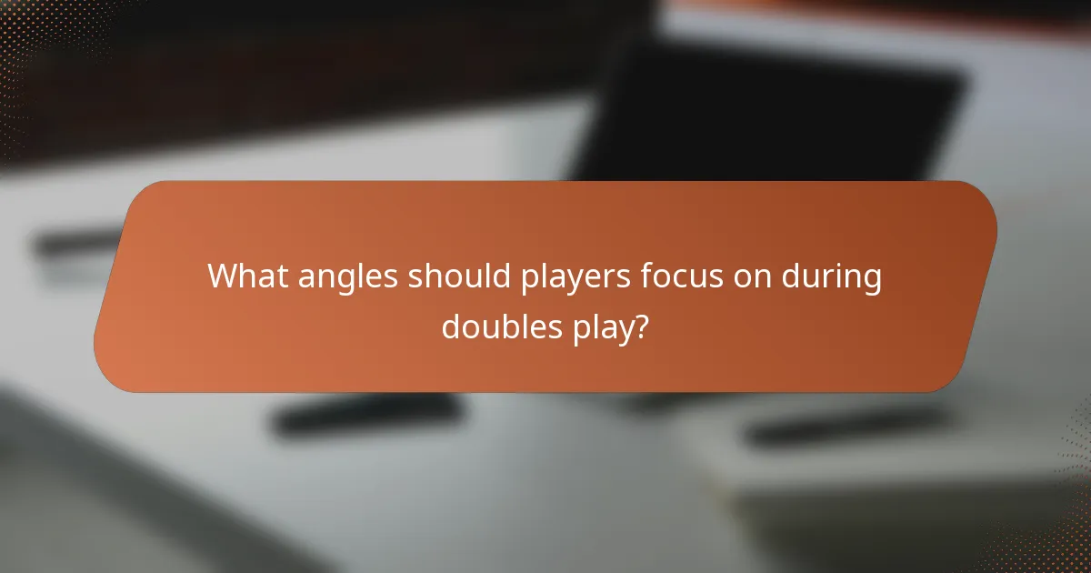 What angles should players focus on during doubles play?