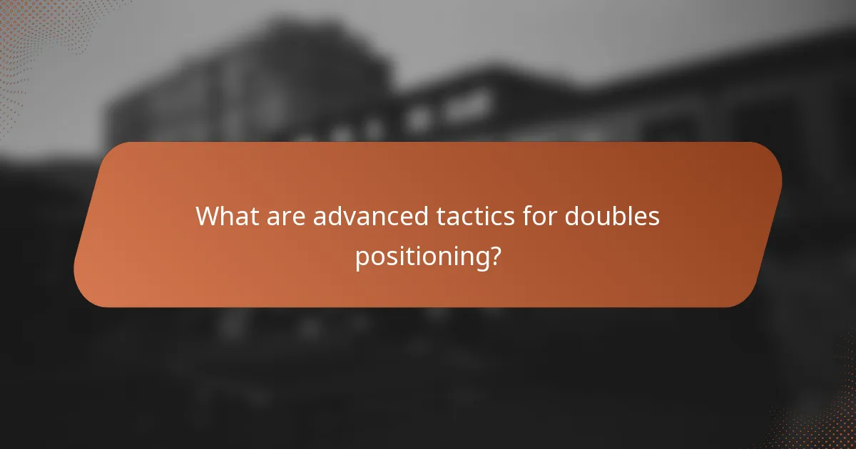 What are advanced tactics for doubles positioning?