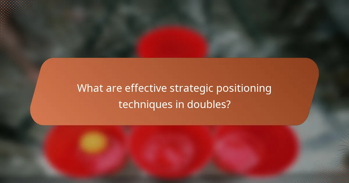What are effective strategic positioning techniques in doubles?