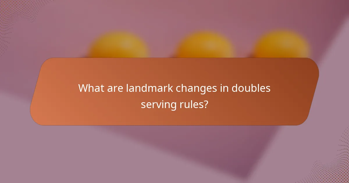What are landmark changes in doubles serving rules?