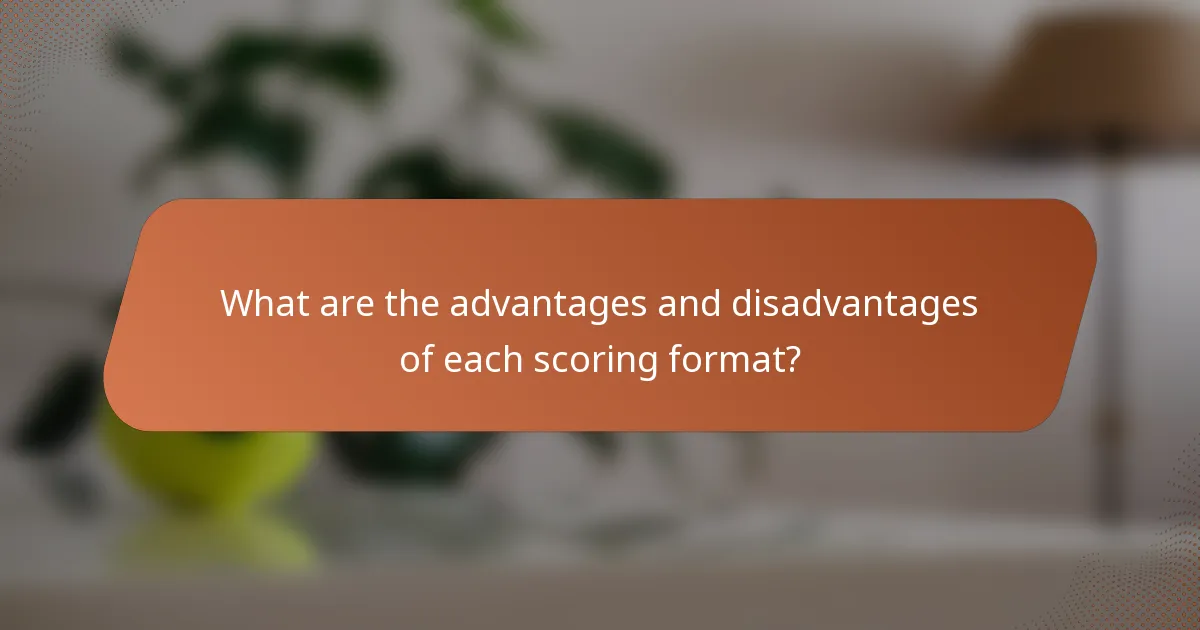 What are the advantages and disadvantages of each scoring format?