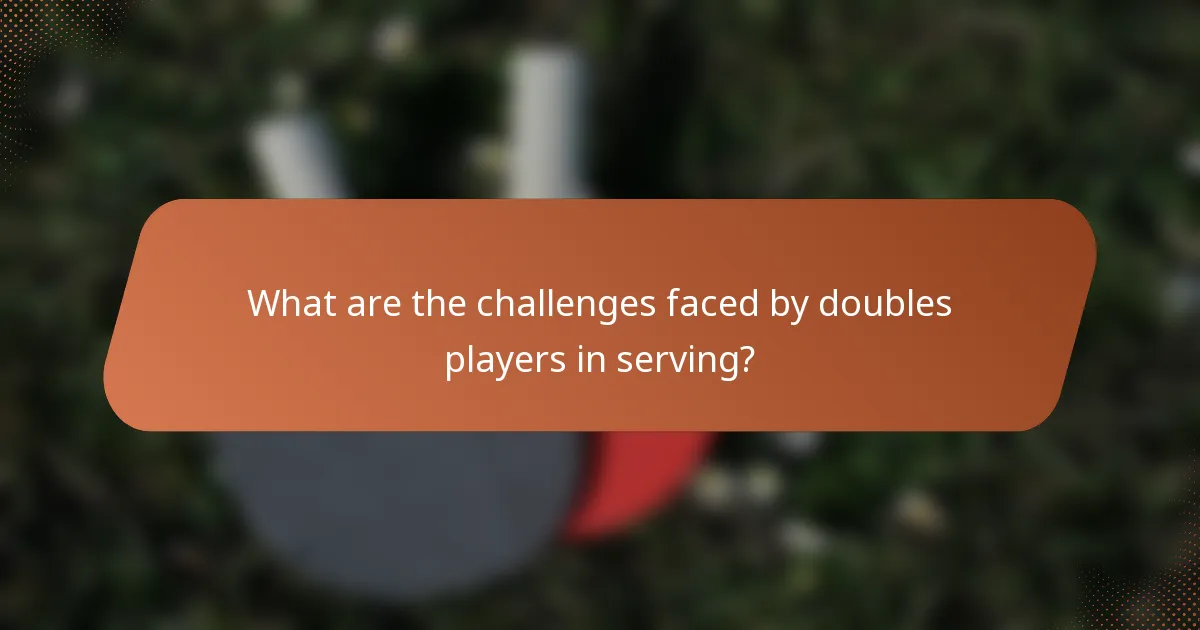 What are the challenges faced by doubles players in serving?