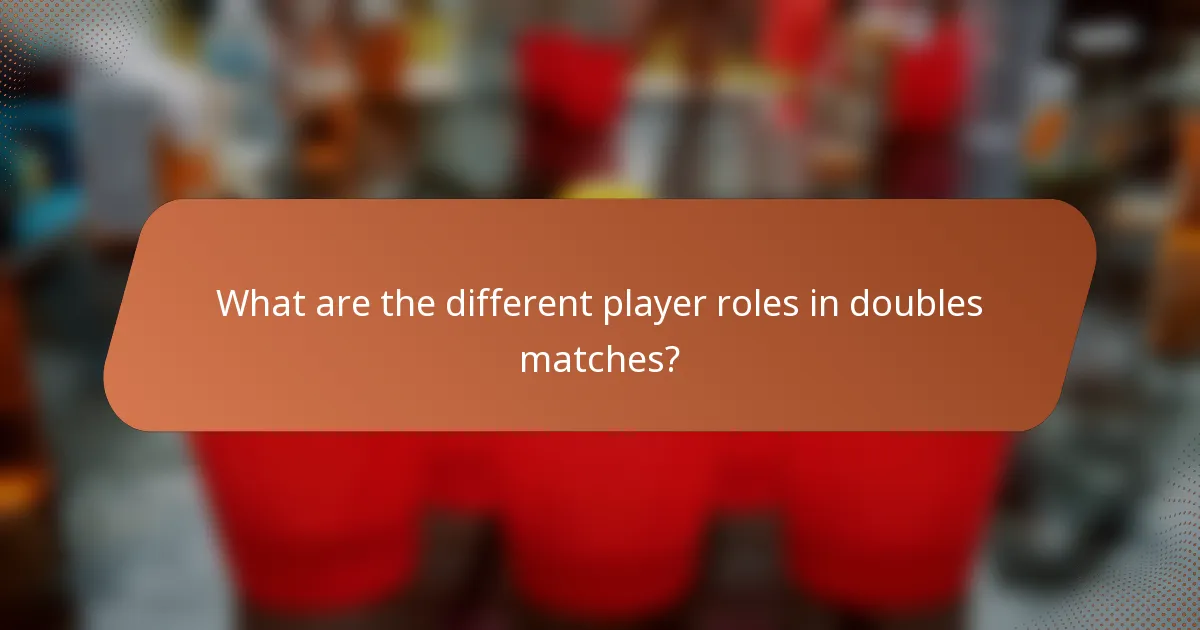 What are the different player roles in doubles matches?