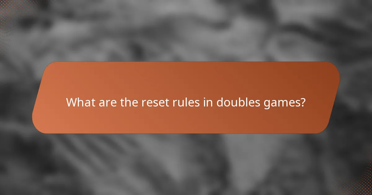 What are the reset rules in doubles games?