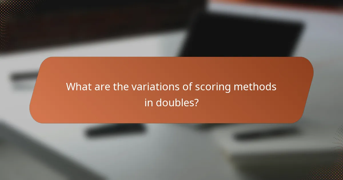 What are the variations of scoring methods in doubles?