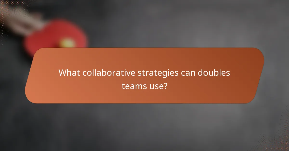 What collaborative strategies can doubles teams use?