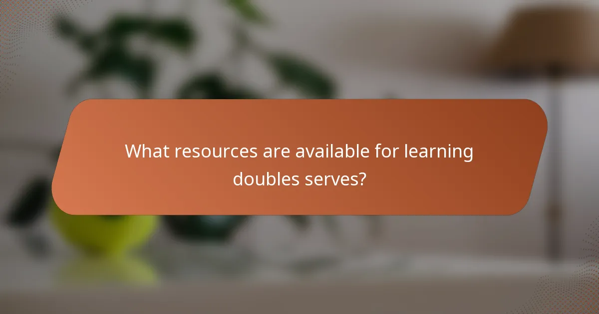 What resources are available for learning doubles serves?