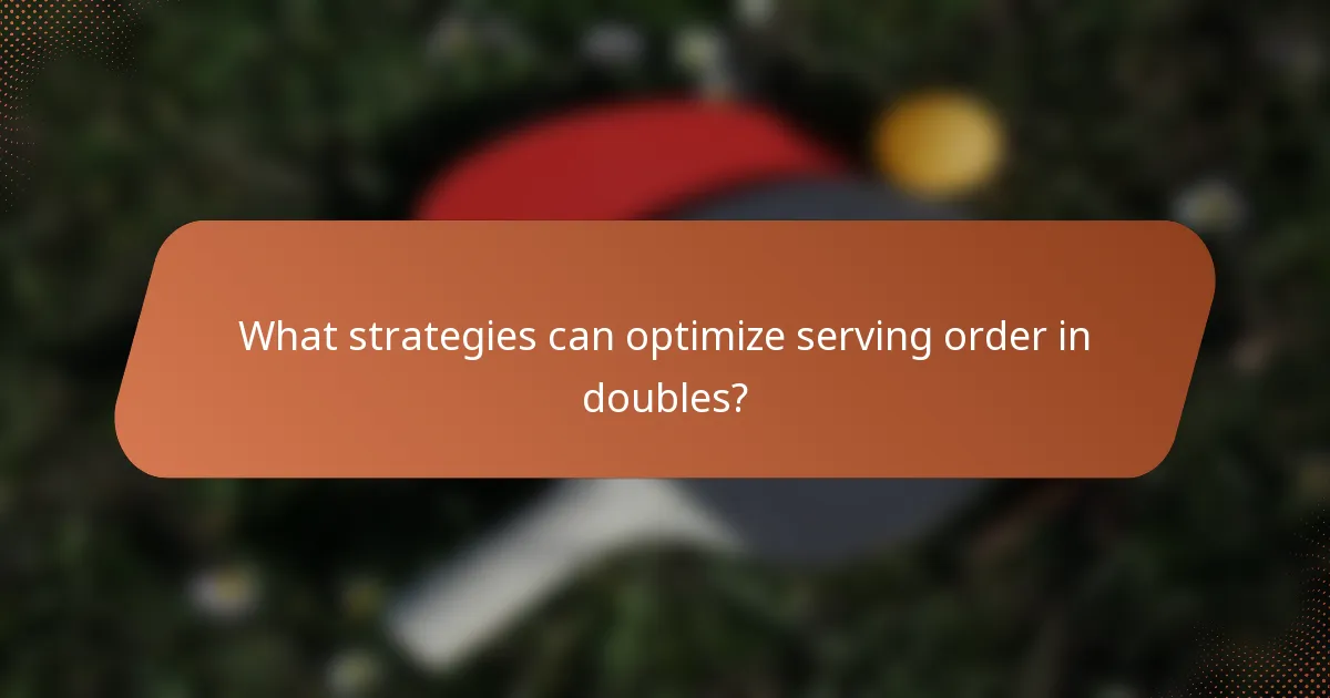 What strategies can optimize serving order in doubles?