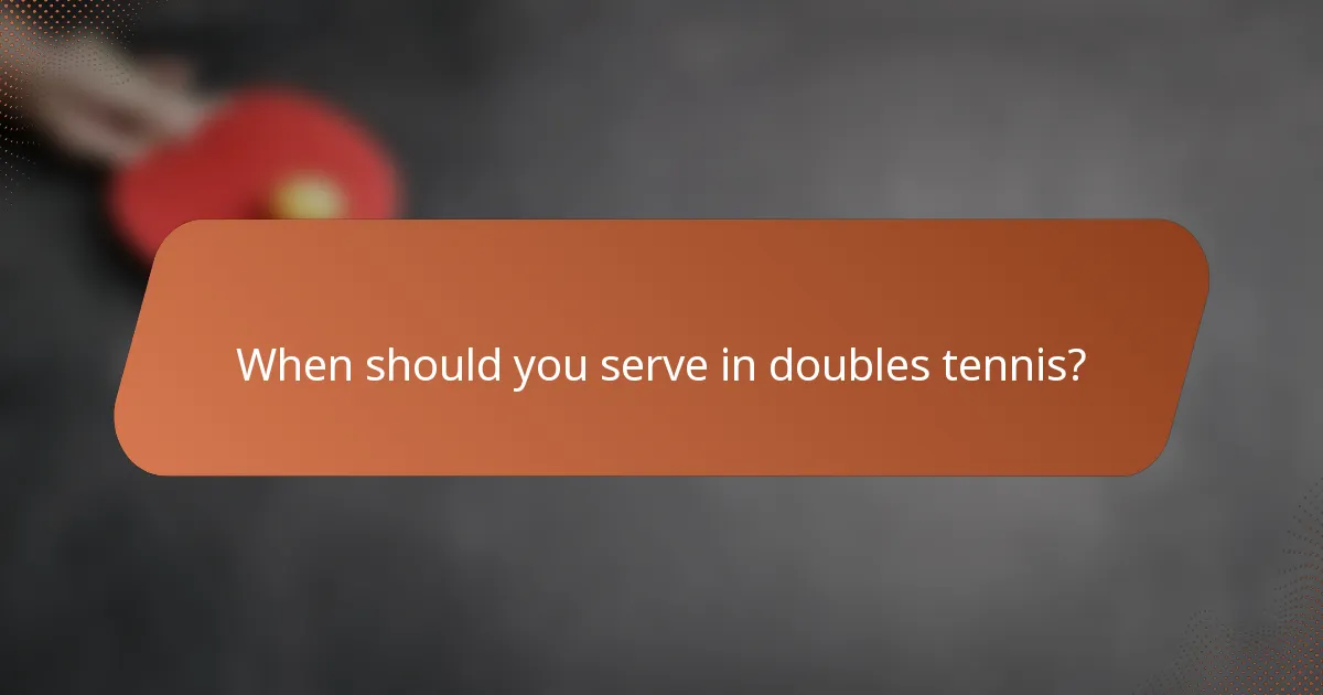 When should you serve in doubles tennis?