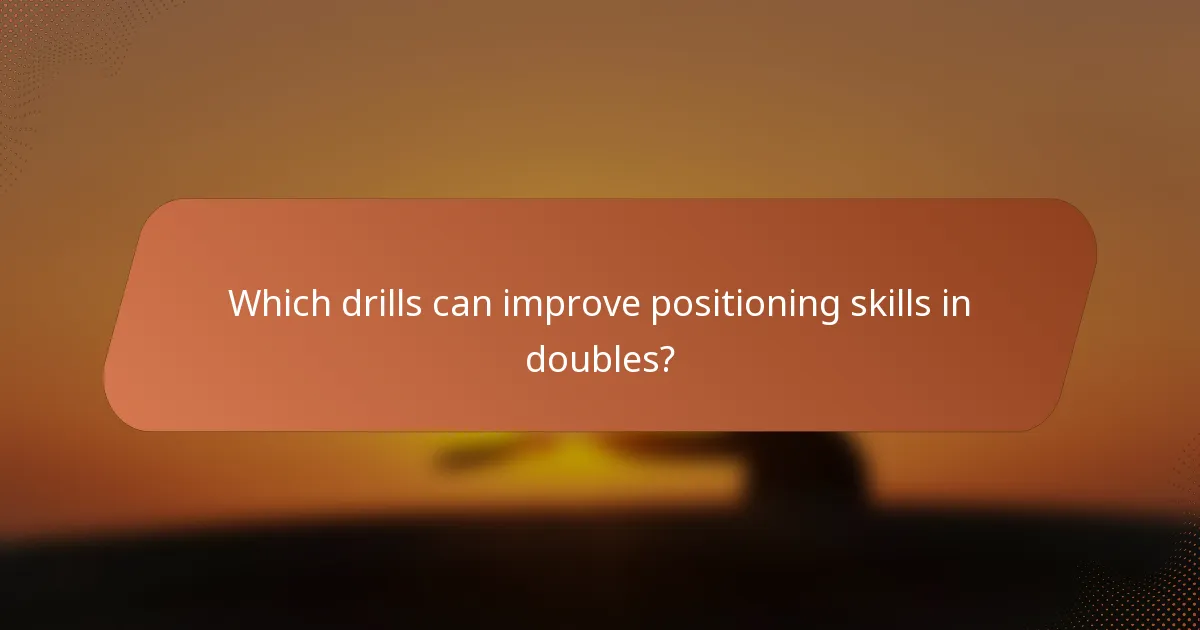 Which drills can improve positioning skills in doubles?