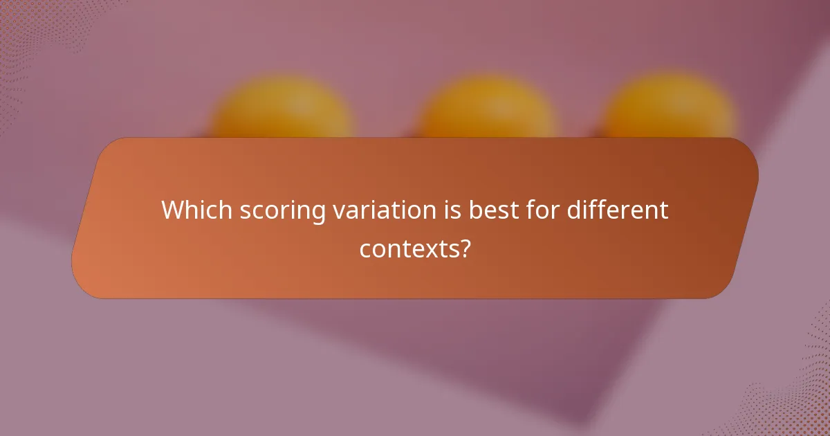 Which scoring variation is best for different contexts?