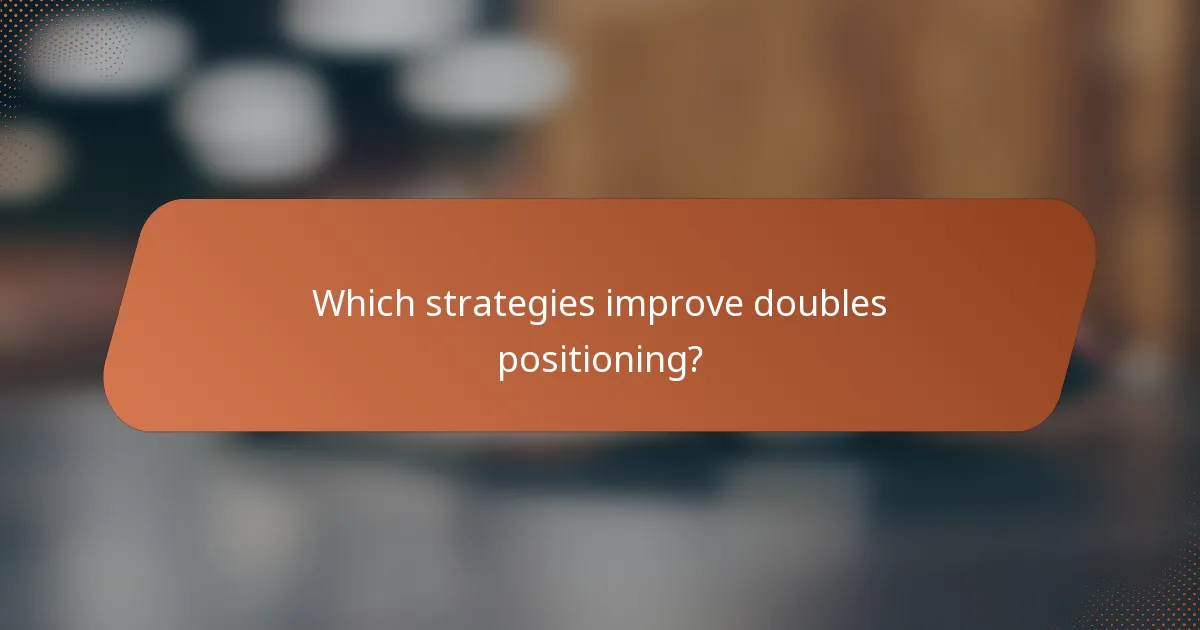 Which strategies improve doubles positioning?