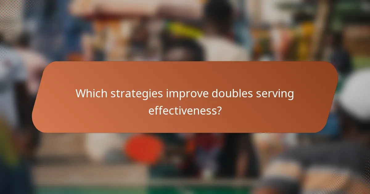 Which strategies improve doubles serving effectiveness?
